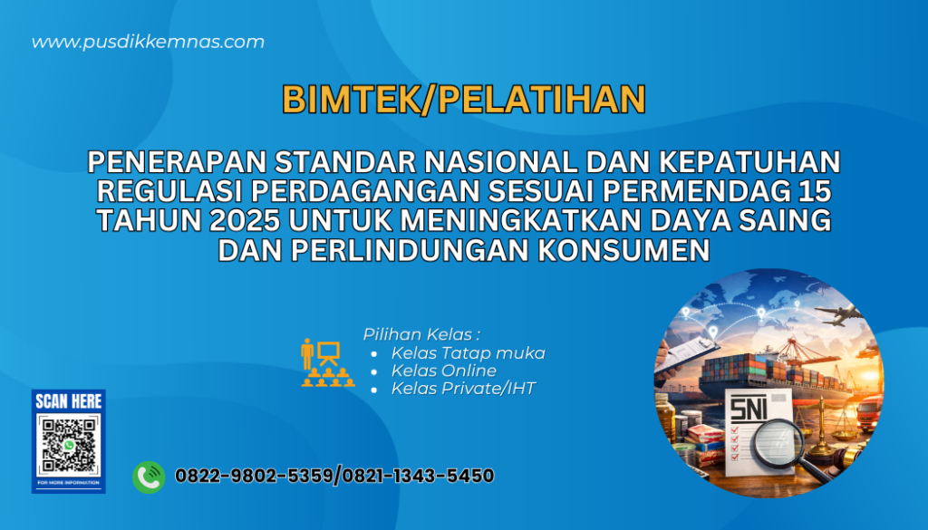 Pelatihan Penerapan Standar Nasional dan Kepatuhan Regulasi Perdagangan sesuai Permendag 15 Tahun 2025 untuk Meningkatkan Daya Saing dan Perlindungan Konsumen 