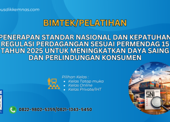 Pelatihan Penerapan Standar Nasional dan Kepatuhan Regulasi Perdagangan sesuai Permendag 15 Tahun 2025 untuk Meningkatkan Daya Saing dan Perlindungan Konsumen 